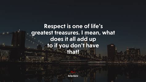 676600 Respect Is One Of Lifes Greatest Treasures I Mean What Does