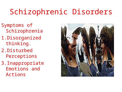 Ppt Schizophrenic Disorders Symptoms Of Schizophrenia 1 Disorganized Thinking 2 Disturbed
