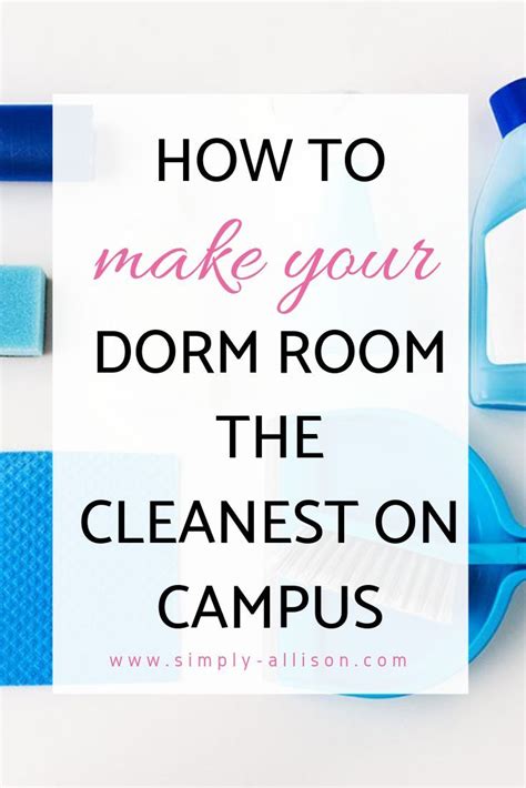 the ultimate guide on keeping your dorm room clean simply allison dorm cleaning college