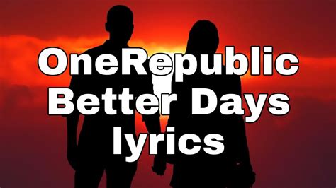 Onerepublic Better Days Lyrics Video Youtube