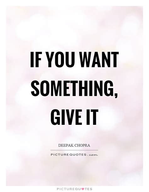 If You Want Something Give It Picture Quotes