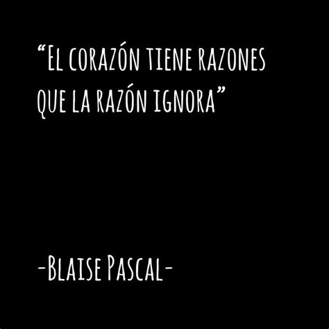 El Corazón Tiene Razones Que La Razón Ignora Blaise Pascal Frases