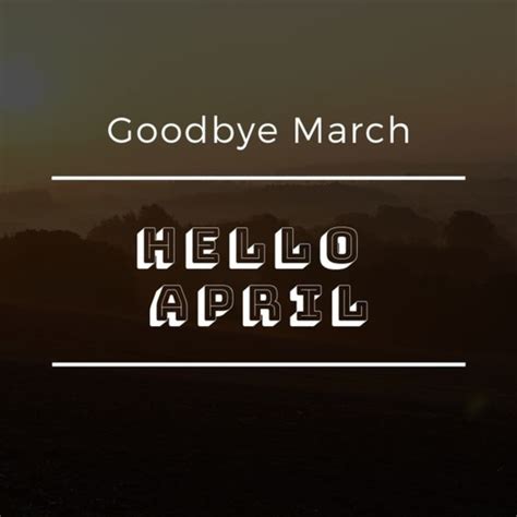 10 Goodbye March Hello April Quotes To Bring In The New