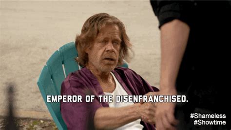 Frank Gallagher Ruler  By Showtime Find And Share On Giphy
