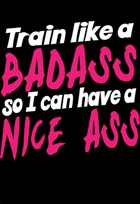 Train Like A Badass So I Can Have A Nice Ass Funny Fitness Digital Art