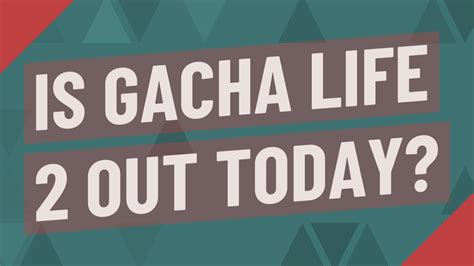 Is Gacha Life Out Today YouTube