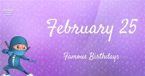 February 25 Famous Birthdays You Wish You Had Known 2