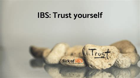 IBS : Trust yourself - Sick of IBS