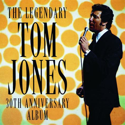 The Legendary Tom Jones Tom Jones Music