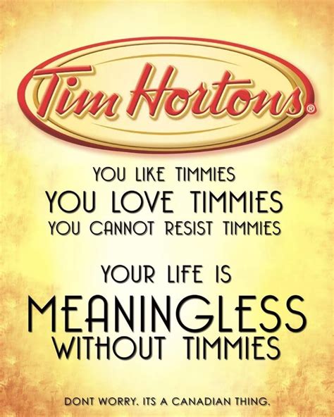 You Like Timmiesyou Love Timmiesyou Cannot Resist Timmiesyour Life Is Meaningless Without