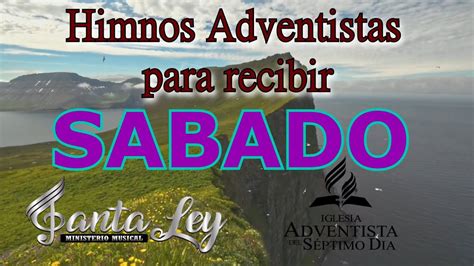 Himnos Adventistas Para Recibir Sabado Santa Ley Selectos Alegres