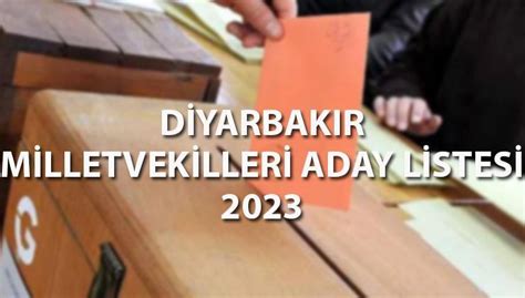 Diyarbak R Milletvekilleri Aday Listesi Ak Parti Chp Y Parti