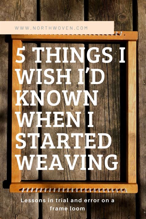 5 Things I Wish Id Known When I Started Weaving Weaving Patterns