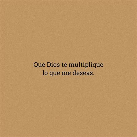 Total 32 Imagen Que Dios Te Multiplique Lo Que Me Deseas Frases