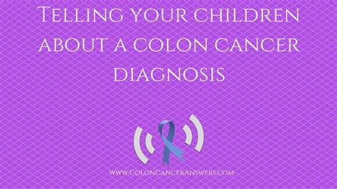 It is rare in children older than 10. Telling Your Children About a Colon Cancer Diagnosis - YouTube