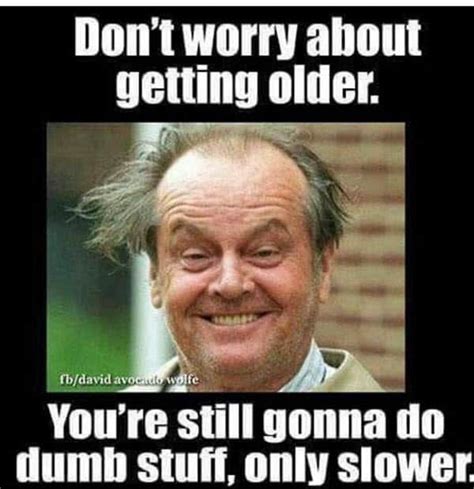 25 Funny Memes About Getting Old SayingImages Getting Older