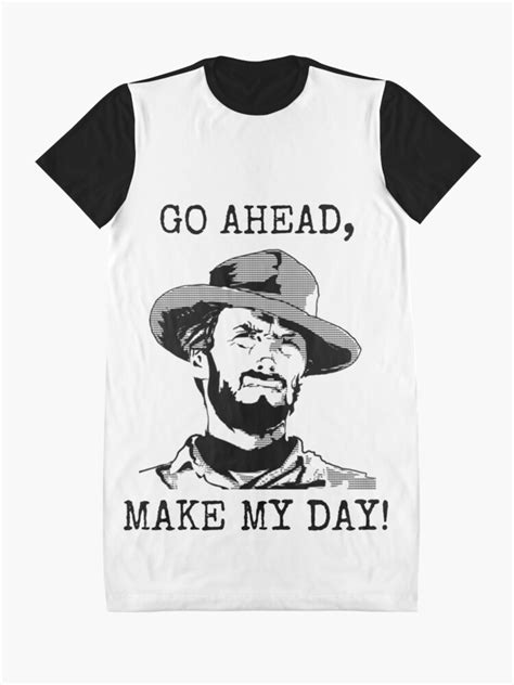 #it always makes my day #go ahead make my day #no one cares gina #personal #text. "Clint Eastwood - Go Ahead Make My Day" Graphic T-Shirt ...