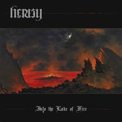 Heresy Into The Lake Of Fire Encyclopaedia Metallum The Metal Archives
