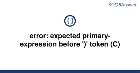 [solved] Error Expected Primary Expression Before 9to5answer