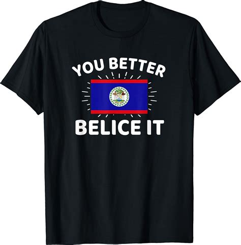 You Better Belize It Belize T Shirt Clothing