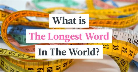 Maybe you would like to learn more about one of these? What Is The Longest Word In The World?