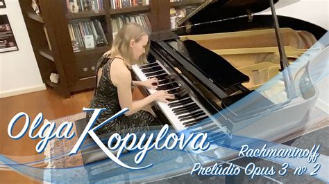 Olga Kopylova Srachmaninoff Prelúdio Opus 3 Nº 2 Youtube