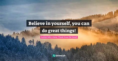 Believe In Yourself You Can Do Great Things Quote By Lailah Ty