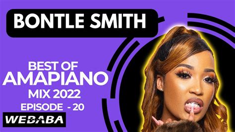 Bontle Smith Best Of Amapiano Mix 2022 20 26 Aug Dj Webaba Youtube