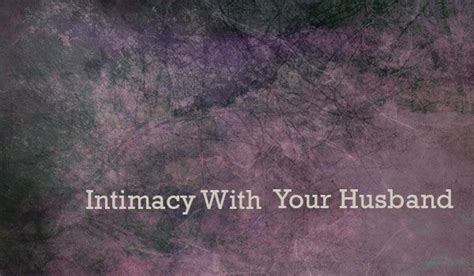 Ways To Intentionally Build Intimacy With Your Husband Unveiled Wife Intimacy Love And