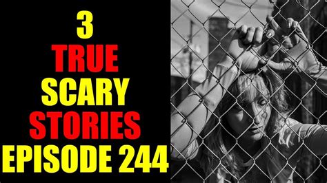 3 True Scary Stories Episode 244 Youtube