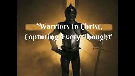Warriors In Christ Capturing Every Thought Youtube