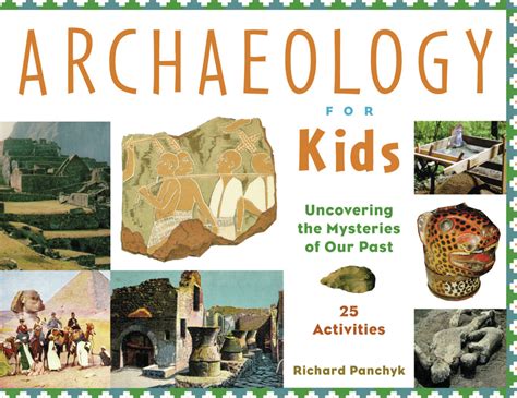 Archaeology For Kids By Richard Panchyk Book Read Online