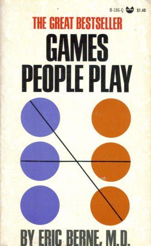 Games People Play The Psychology Of Human Relationships By Eric Berne