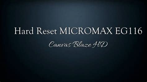 Hard Reset Micromax Eg116 Canvas Blaze Hd Youtube