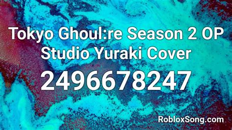 Tokyo Ghoulre Season 2 Op Studio Yuraki Cover Roblox Id Roblox Music