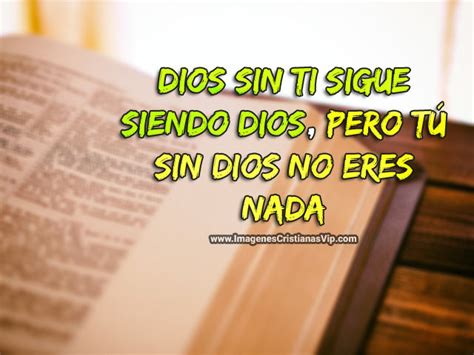 Dios Sin Ti Sigue Siendo Dios Pero Tú Sin Dios No Eres Nada Imagenes