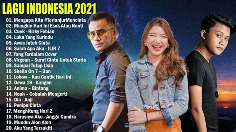 Top Lagu Pop Indonesia Terbaru 2021 Hits Pilihan Terbaikenak Didengar
