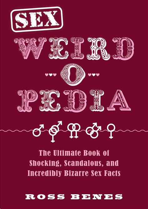 Sex Weird O Pedia The Ultimate Book Of Shocking Scandalous And