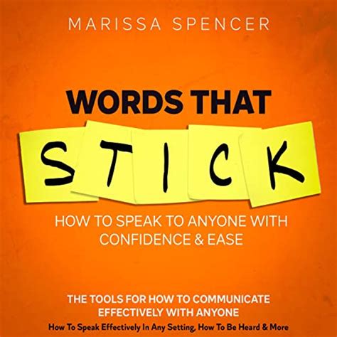 Words That Stick How To Speak To Anyone With Confidence And Ease The