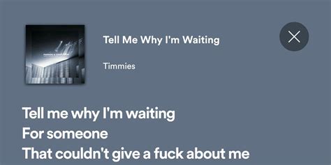 Tell Me Why Im Waiting Timmies Songs That Describe Me Just Lyrics Pretty Lyrics