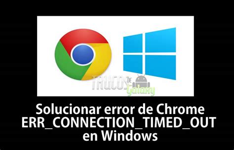 ERR CONNECTION TIMED OUT Aprende A Solucionar Este Problema En Windows Trucos Galaxy