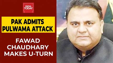 Pakistan Minister Fawad Chaudhry Makes U Turn On Pulwama Terror Attack