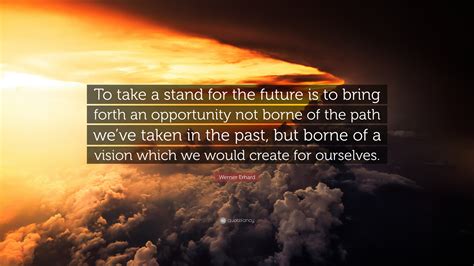 Werner Erhard Quote To Take A Stand For The Future Is To Bring Forth