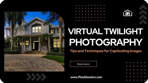 Virtual Twilight Photography Tips And Techniques For Captivating