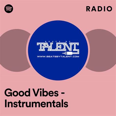 Good Vibes Instrumentals Radio Playlist By Spotify Spotify