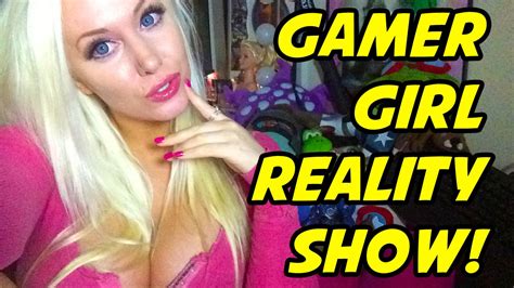 GAMER GIRL REALITY SHOW YouTube