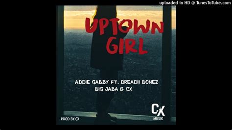 uptown girl 2021 addie gabby x dreadii bonez x big jaba x cx cx musik youtube