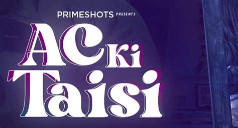 Ac Ki Taisi Watch Online Primeshots Web Series ، Cast ، Crew ، Wiki