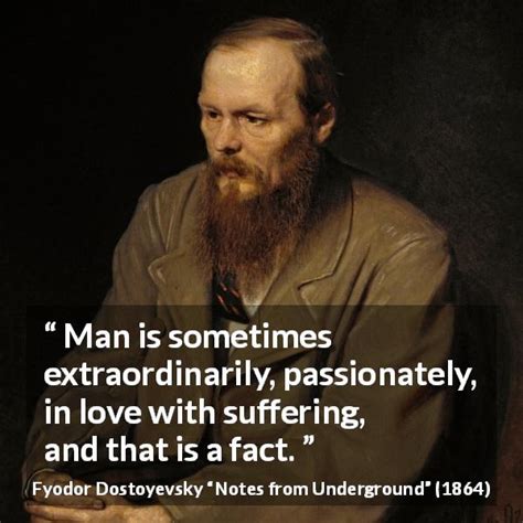 Fyodor Dostoyevsky Man Is Sometimes Extraordinarily Passionately