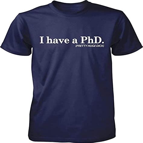 I Have A Phd Pretty Huge Dick Doctorate Degree Men S T Shirt Nofo Clothing Co Size M Blue